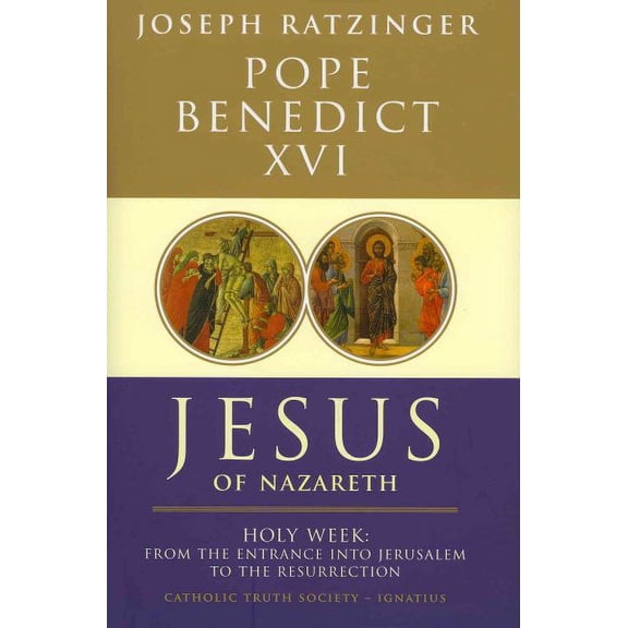 Jesus of Nazareth: From the Entrance into Jerusalem to the Resurrection (Paperback) by Pope Benedict