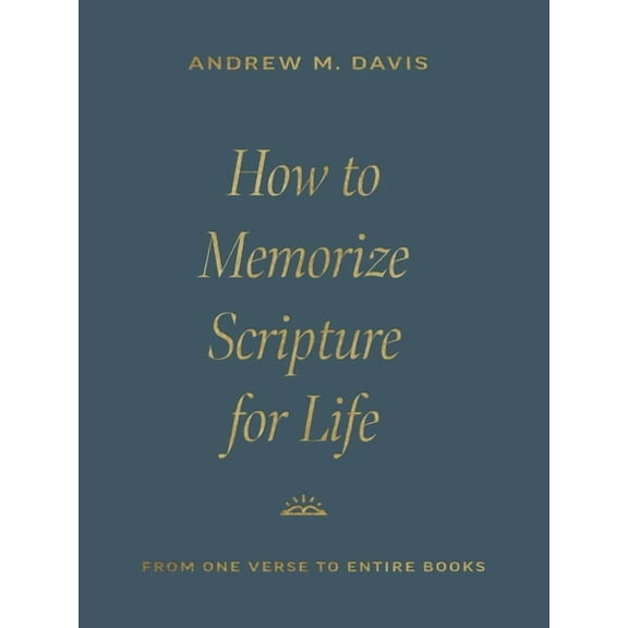 How to Memorize Scripture for Life: From One Verse to Entire Books, (Paperback)