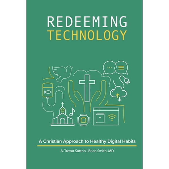 Pre-Owned Redeeming Technology: A Christian Approach to Healthy Digital Habits: Using Technology with Purpose (Paperback) 075866995X 9780758669957