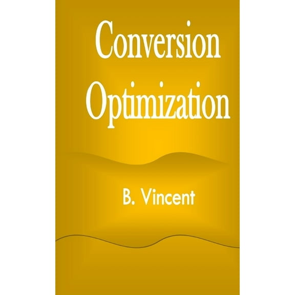 Conversion Optimization, (Paperback)