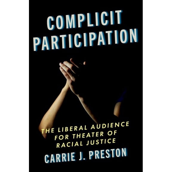 Complicit Participation: The Liberal Audience for Theater of Racial Justice, (Paperback)
