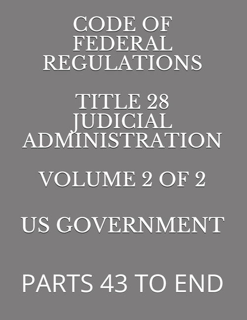 Code of Federal Regulations Title 28 Judicial Administration Volume 2