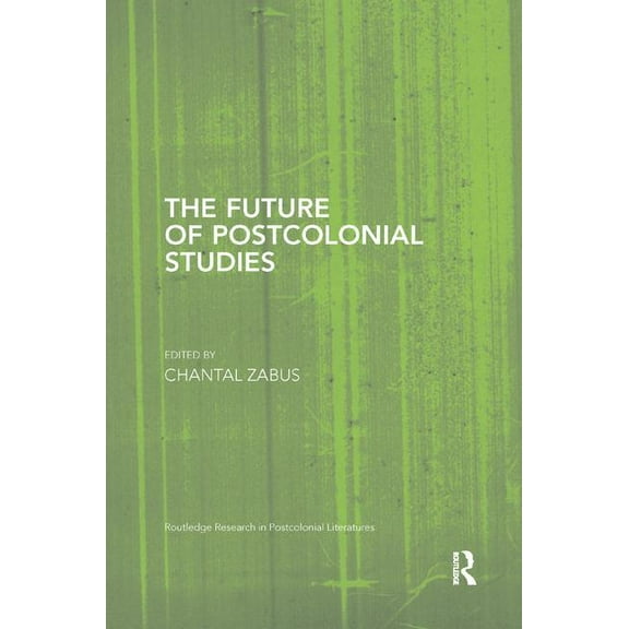 Routledge Research in Postcolonial Liter The Future of Postcolonial Studies, (Paperback)