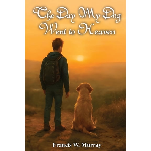 The Day My Dog Went To Heaven: A Tender Reminder That Farewells Aren't Forever, (Paperback)