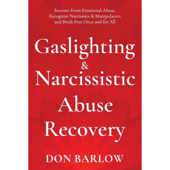 Gaslighting & Narcissistic Abuse Recovery: Recover from Emotional Abuse, Recognize Narcissists & Manipulators an, (Paperback)