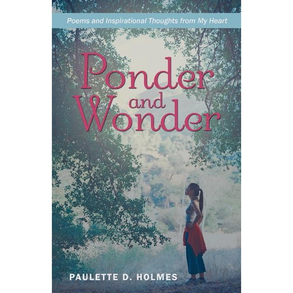 Ponder and Wonder : Poems and Inspirational Thoughts from My Heart