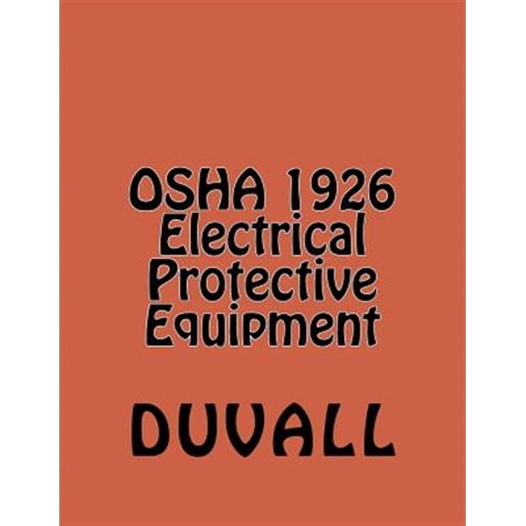 Pre-Owned OSHA 1926 Electrical Protective Equipment: Subpart E Personal Protective and Life Saving Equipment