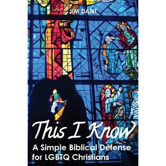 Pre-Owned This I Know: A Simple Biblical Defense for LGBTQ Christians (Paperback) by Jim Dant