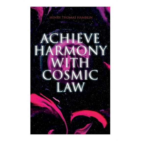 Achieve Harmony with Cosmic Law: Dynamic Thought & Within You is the Power, (Paperback)
