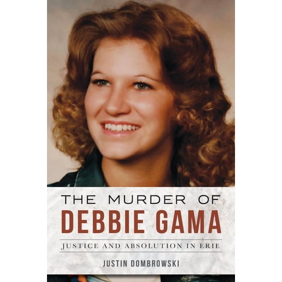 True Crime The Murder of Debbie Gama: Justice and Absolution in Erie, (Paperback)