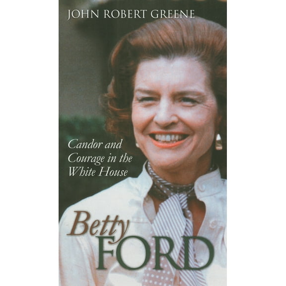 Modern First Ladies Betty Ford: Candor and Courage in the White House, (Hardcover)
