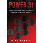 Power Bi: Power BI: Moving Beyond the Basics of Power BI and Learning about DAX Language (Paperback)
