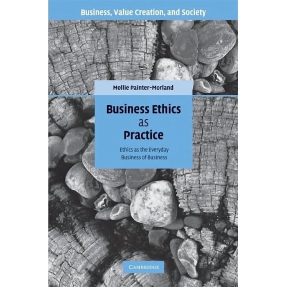 Business Ethics as Practice, (Hardcover)