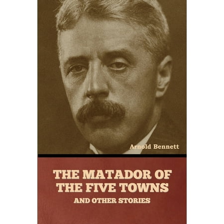 The Matador of the Five Towns and Other Stories (Paperback) The Matador of the Five Towns and Other Stories (Paperback)