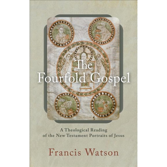 The Fourfold Gospel: A Theological Reading of the New Testament Portraits of Jesus, (Paperback)