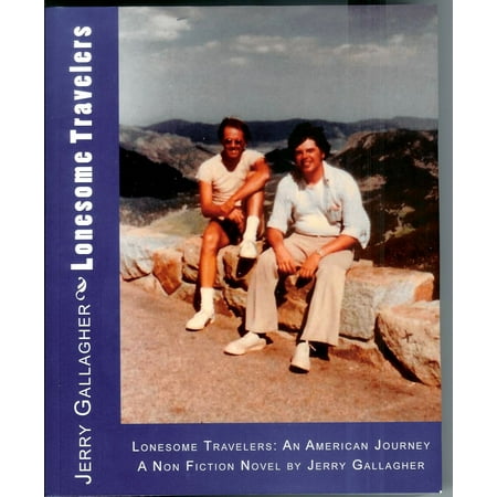 LONESOME TRAVELERS: An American Journey - On The Road through America and Canada in 1977- A Non Fiction Novel -