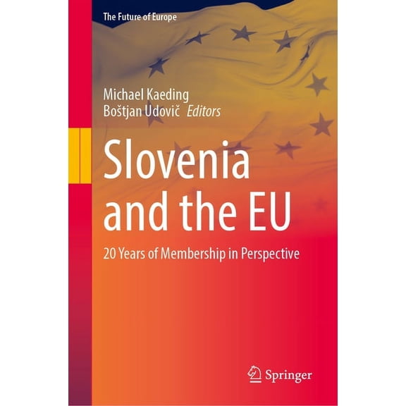 Future of Europe Slovenia and the EU: 20 Years of Membership in Perspective, (Hardcover)