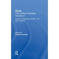 Volume 2: Dante and Classical Antiquity: Dante and Classical Antiquity: The Epic Tradition: Dante: The Critical Complex, (Hardcover)