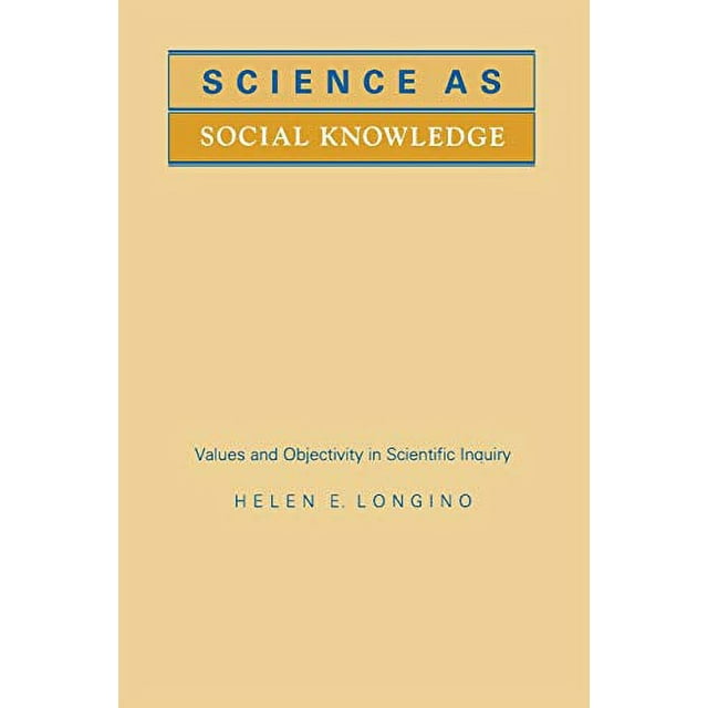 Science as Social Knowledge: Values and Objectivity in Scientific Inquiry