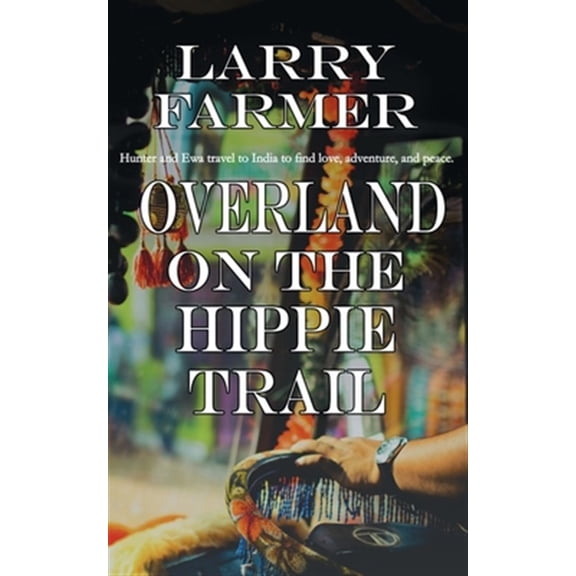Pre-Owned Overland on the Hippie Trail (Paperback) by Larry Farmer