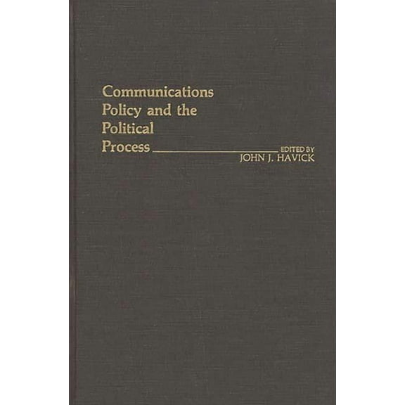 Contributions in Political Science Communications Policy and the Political Process, (Hardcover)