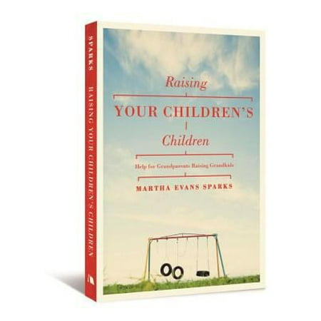 Raising Your Children's Children: Help for Grandparents Raising Grandkids