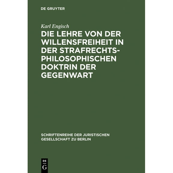 Schriftenreihe der Juristischen Gesellsc Die Lehre Von Der Willensfreiheit in Der Strafrechtsphilosophischen Doktrin Der Gegenwart: Vortrag Gehalten VOR Der Berl, Book 10, (Hardcover)