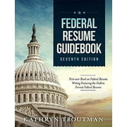 KATHRYN K TROUTMAN; JOHN GAGNON; EMILY TROUTMAN Federal Resume Guidebook: Federal Resume Writing Featuring the Outline Format Federal Resume -- Kathryn K. Troutman