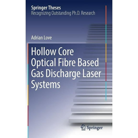 Springer Theses Hollow Core Optical Fibre Based Gas Discharge Laser Systems, (Hardcover)