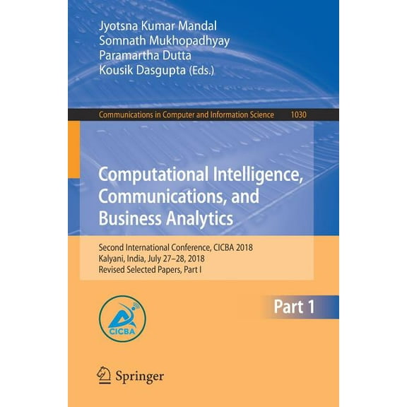 Communications in Computer and Informati Computational Intelligence, Communications, and Business Analytics: Second International Conference, Cicba 2018, Kalyani, Book 1030, (Paperback)