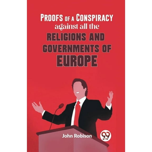 Proofs Of A Conspiracy Against All The Religions And Governments Of Europe, (Paperback)