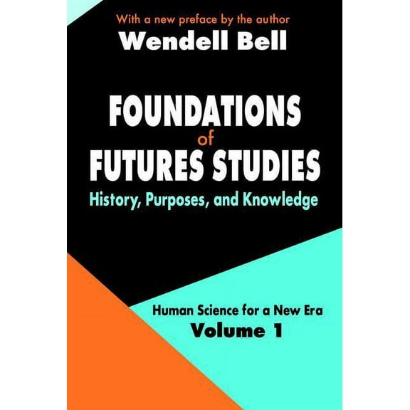 Human Science for a New Era Foundations of Futures Studies: Volume 1: History, Purposes, and Knowledge, Book 1, (Paperback)