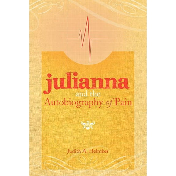Julianna and the Autobiography of Pain (Paperback) by Judith A Helmker