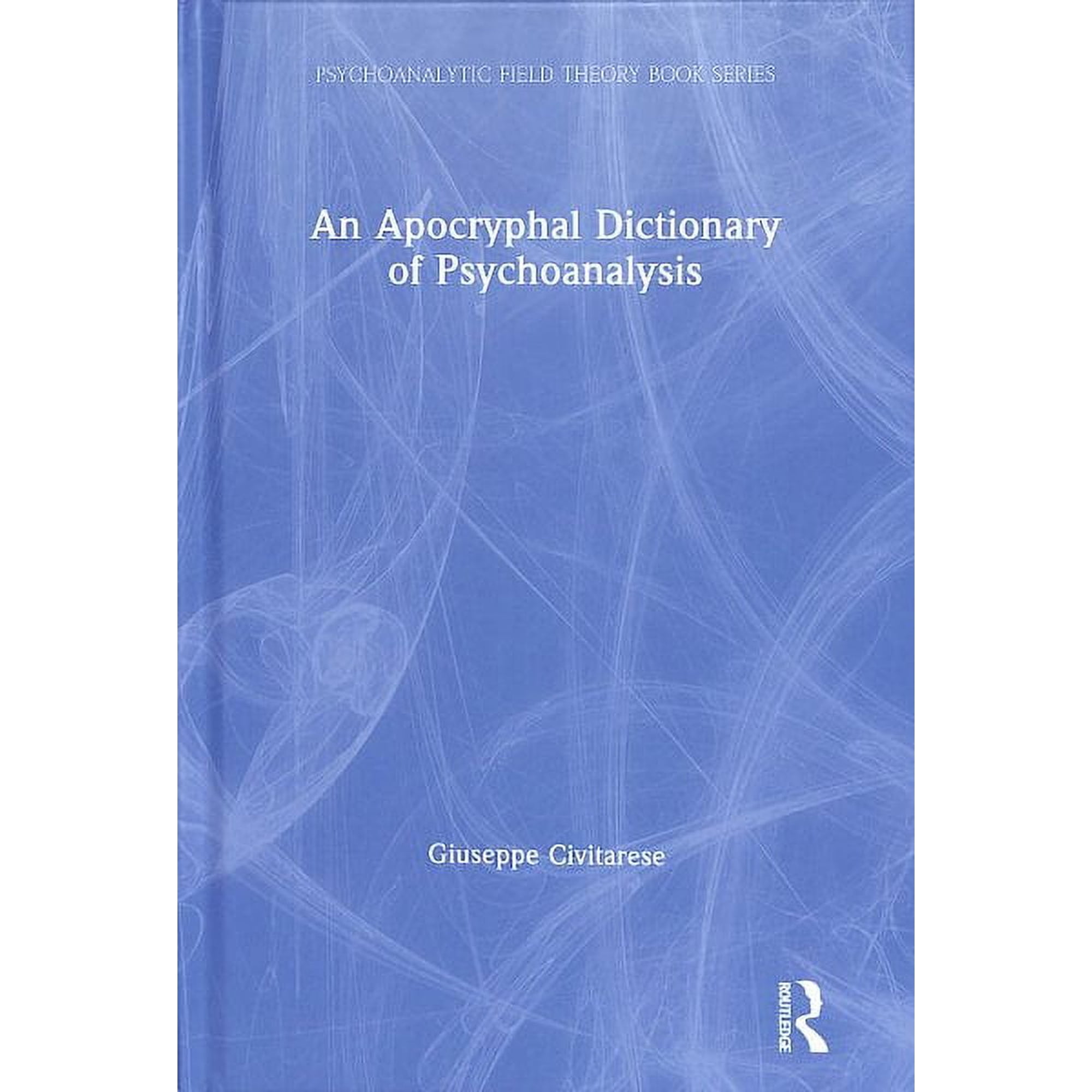 Psychoanalytic Field Theory Book: An Apocryphal Dictionary of Psychoanalysis (Hardcover)