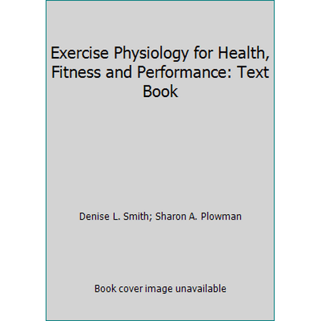 Exercise Physiology for Health, Fitness and Performance: Text Book [Hardcover - Used]
