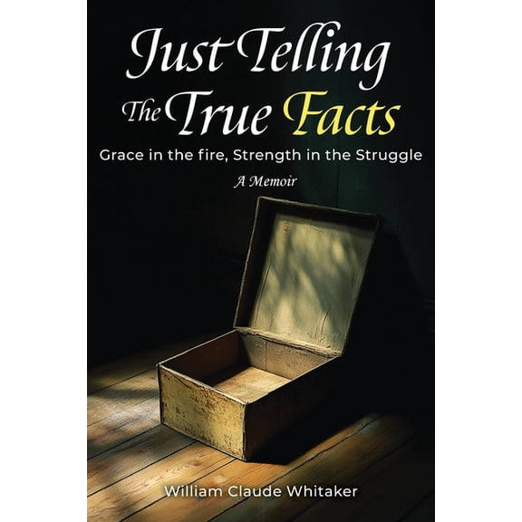 Just Telling the True Facts: Grace in the fire, Strength in the Struggle, (Paperback)