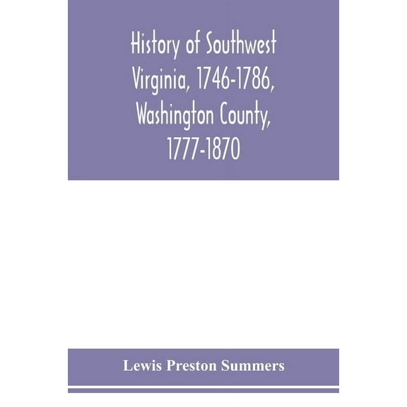 History of southwest Virginia, 1746-1786, Washington County, 1777-1870, (Paperback)