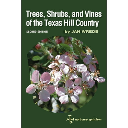 Trees, Shrubs, and Vines of the Texas Hill Country : A Field Guide, Second (Best Shrubs For Texas)