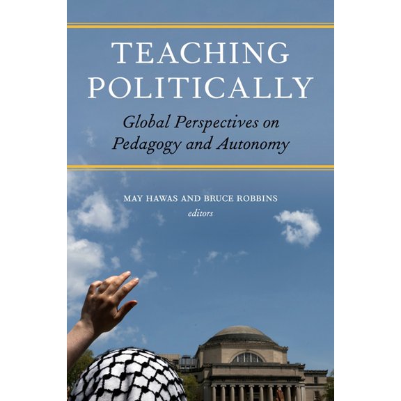 Teaching Politically: Global Perspectives on Pedagogy and Autonomy, (Paperback)