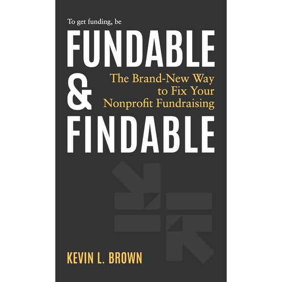 Fundable & Findable: The Brand-New Way to Fix Your Nonprofit Fundraising, (Hardcover)