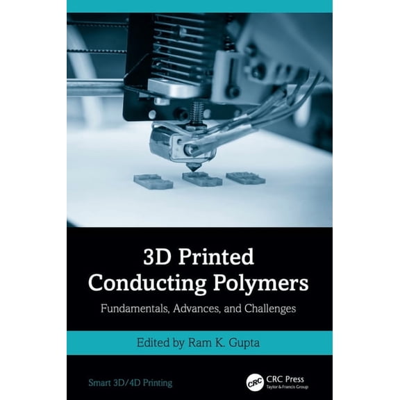 Smart 3d/4D Printing 3D Printed Conducting Polymers: Fundamentals, Advances, and Challenges, (Hardcover)
