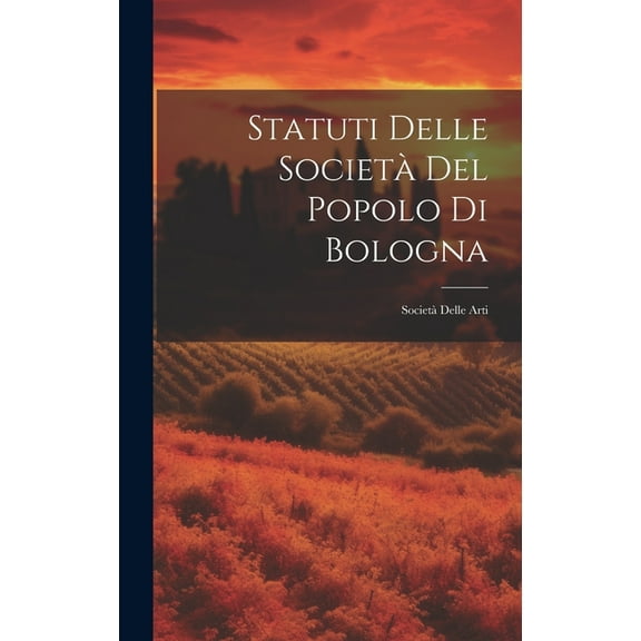 Statuti Delle Società Del Popolo Di Bologna: Società Delle Arti (Hardcover)