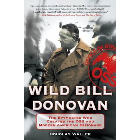 Pre-Owned Wild Bill Donovan: The Spymaster Who Created the OSS and Modern American Espionage (Hardcover) 1416567445 9781416567448
