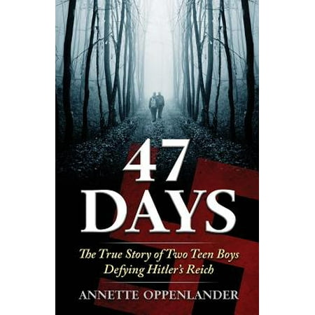 47 Days : The True Story of Two Teen Boys Defying Hitler's