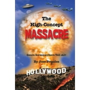 The High-Concept Massacre : Genre Screenwriters Tell All! (Paperback)
