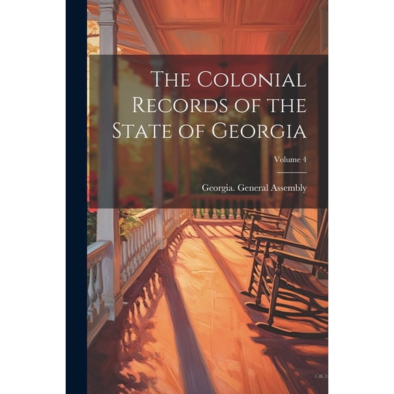 The Colonial Records of the State of Georgia; Volume 4 (Paperback)