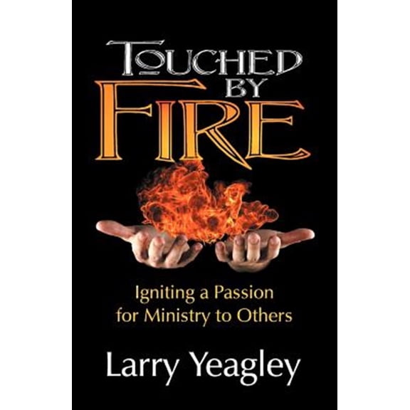 Pre-Owned Touched by Fire : Igniting a Passion for Ministry to Others (Paperback) 9781572587663