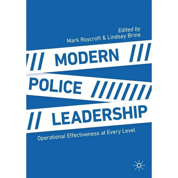 Modern Police Leadership: Operational Effectiveness at Every Level, (Paperback)