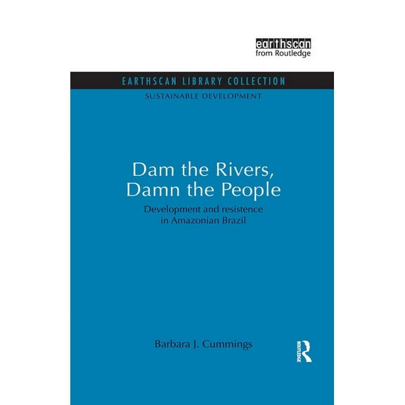 Sustainable Development Set Dam the Rivers, Damn the People: Development and resistence in Amazonian Brazil, (Paperback)