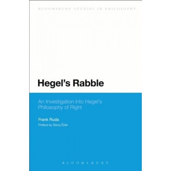 Hegel's Rabble: An Investigation into Hegel's Philosophy of Right (Continuum Studies in Philosophy)